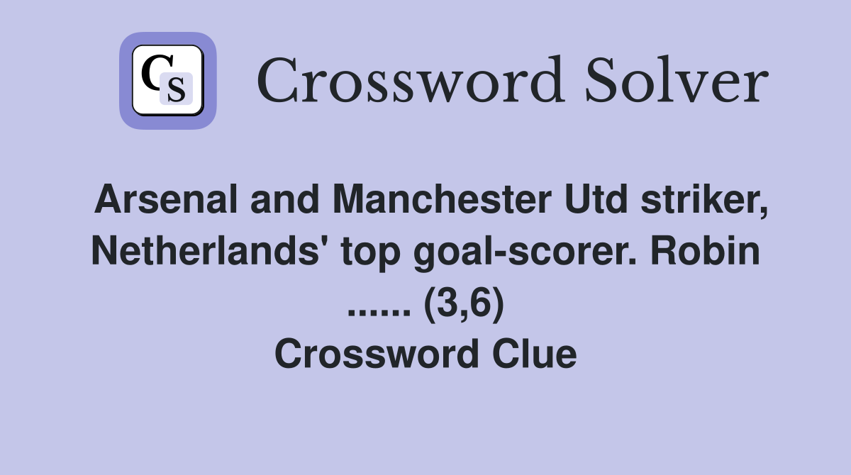 Arsenal and Manchester Utd striker, Netherlands' top goalscorer. Robin